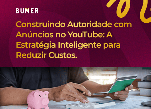 Construindo Autoridade com Anúncios no YouTube: A Estratégia Inteligente para Reduzir Custos